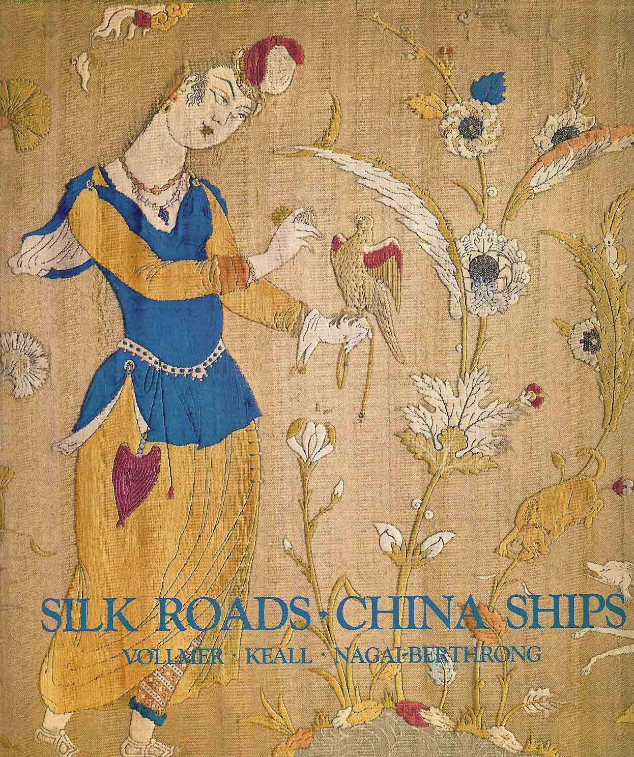Vollmer, Keall, Nagai-Berthrong - Silk Roads-China Ships - An exhibition of East-West Trade