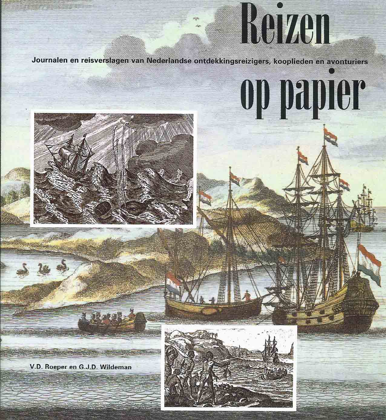 Roeper, V.D. & Wildeman, G.J.D. - Reizen op papier - Journalen en reisverslagen van Nederlandse ontdekkingsreizigers, kooplieden en avonturiers