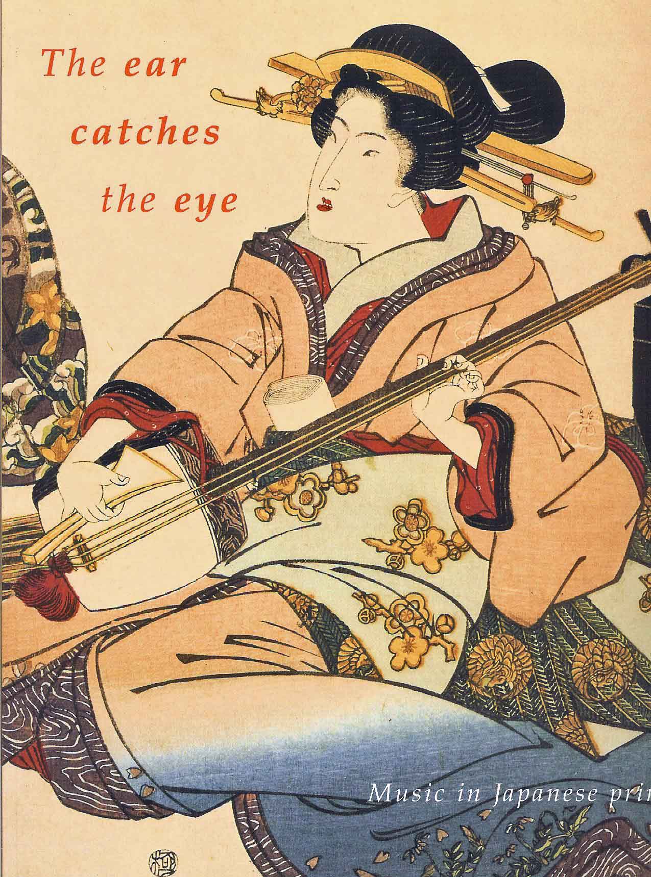 Kyrova, Magda - The Ear Catches the Eyes: Music in Japanese Prints
