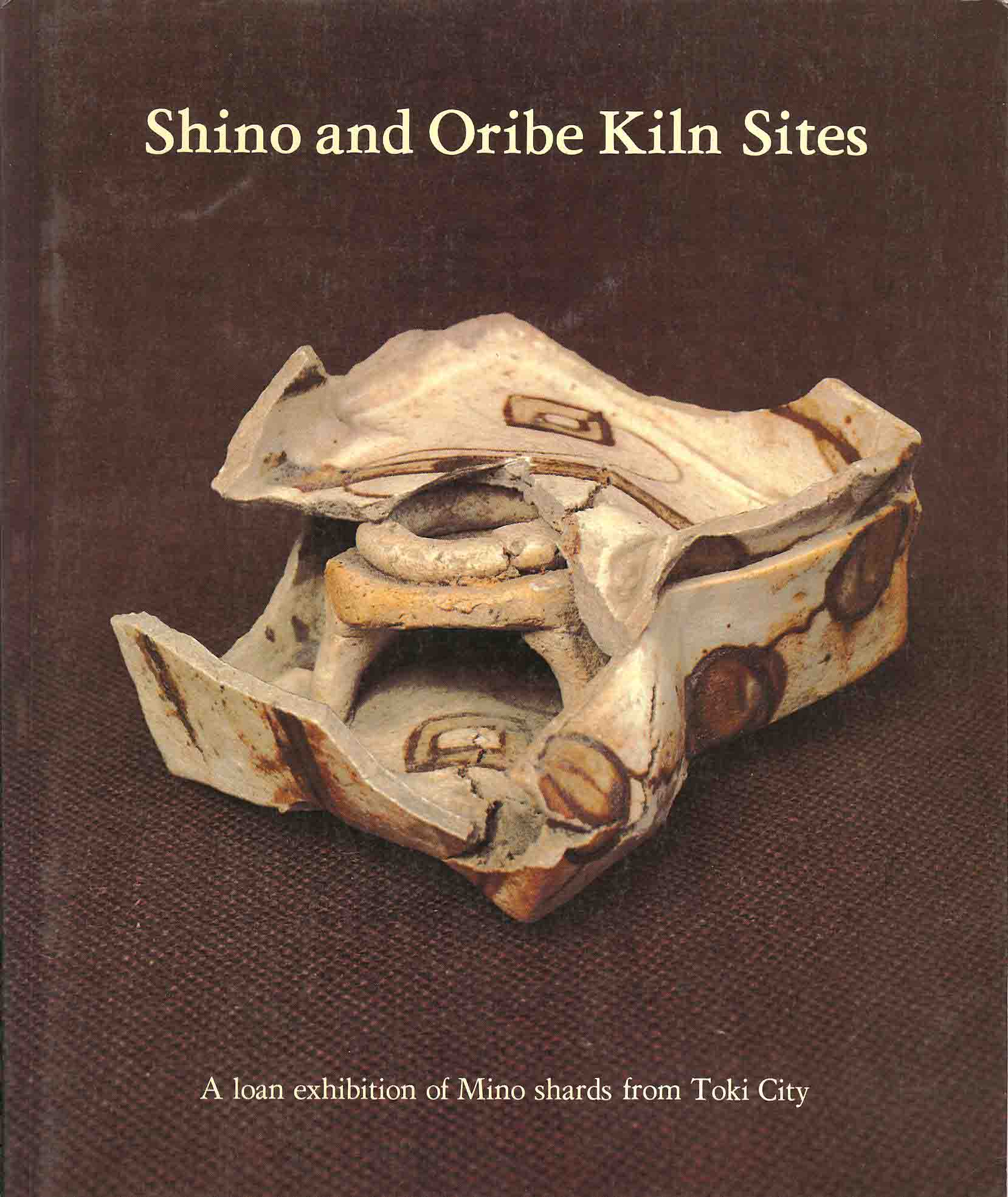 Faulkner, R. F. J. & Impey, O. R - Shino and Oribe Kiln Sites - A Loan Exhibition of Mino Shards from Toki City.