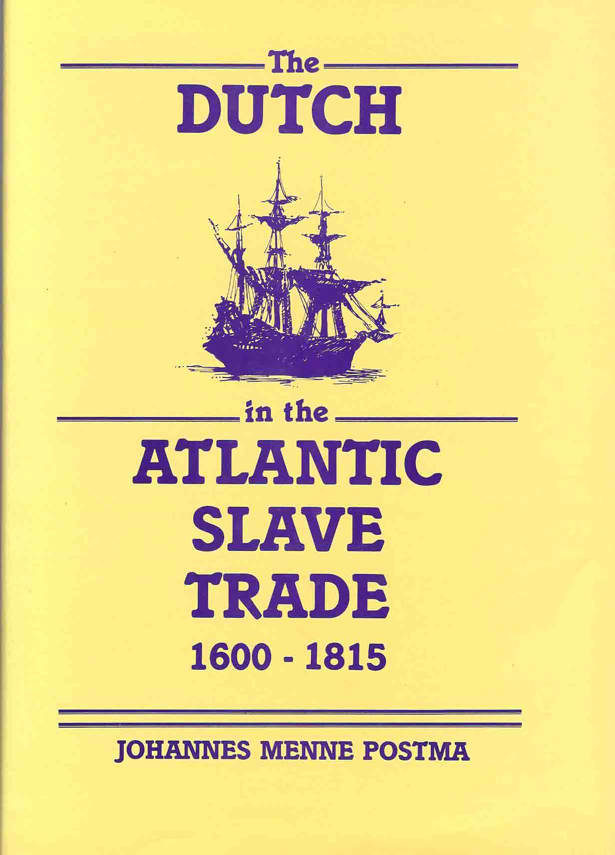 Postma, Johannes Menne - The Dutch in the Atlantic Slave Trade 1600 - 1815