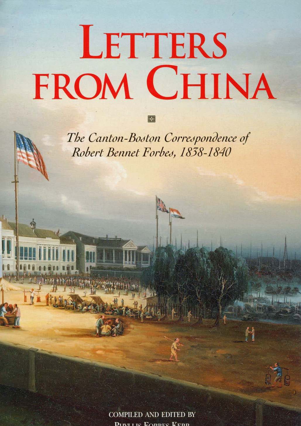 Forbes Kerr, Phyllis - Letters from China - The Canton-Boston Correspondance of Robert Bennet Forbes, 1838-1840