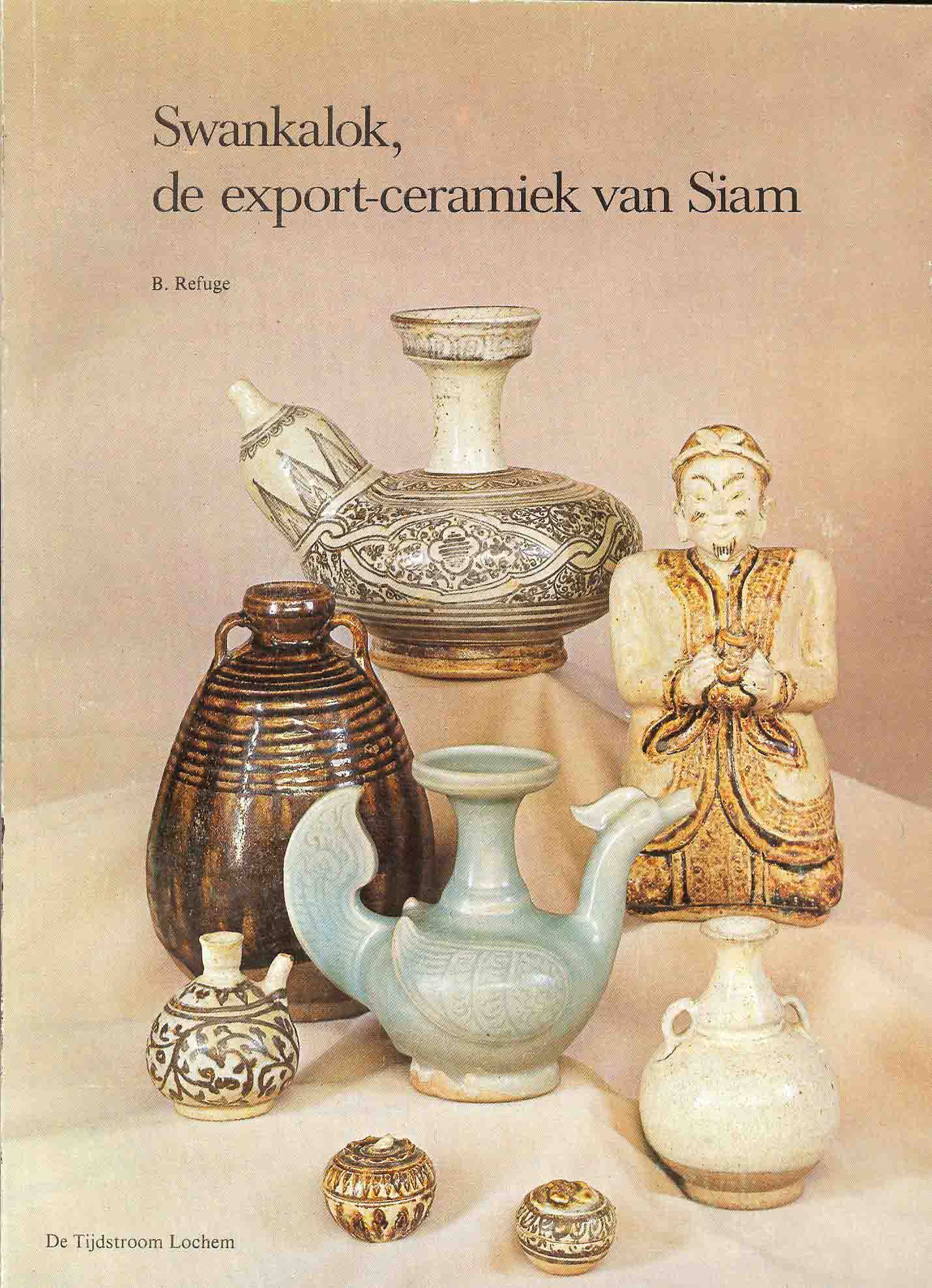 Refuge, B. - Swankalok, de Export-Ceramiek van Siam