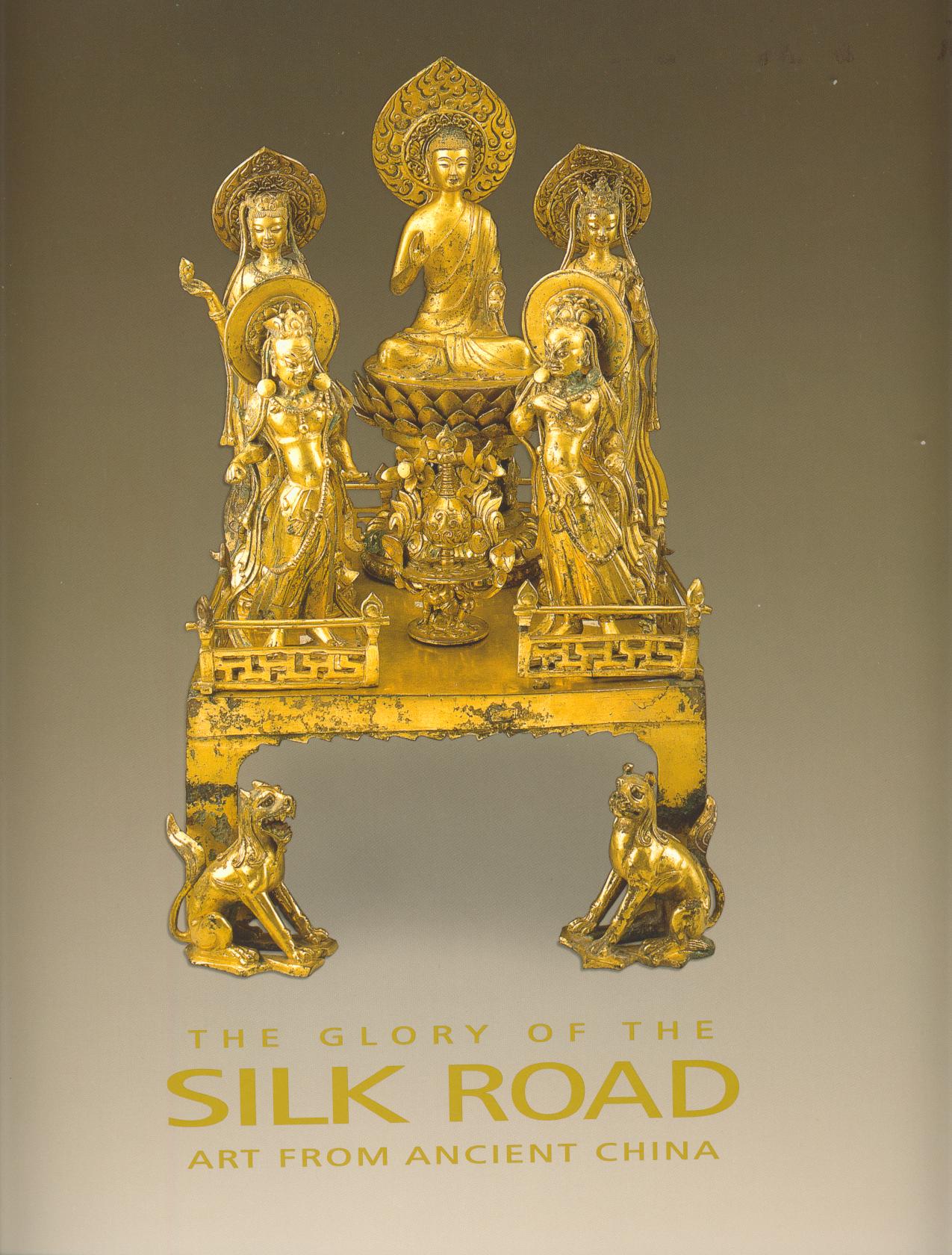 Li, Jian - The Glory of the Silk Road: Art from Ancient China