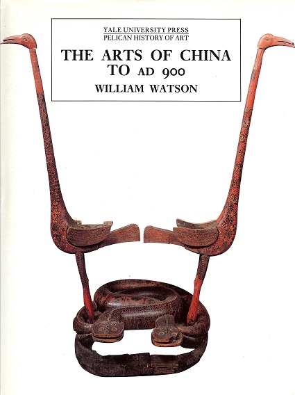 William Watson - The arts of China to AD 900