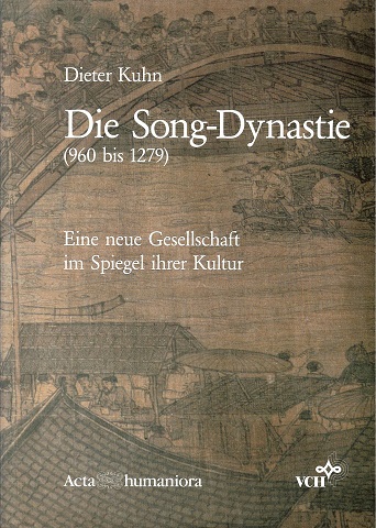 Kuhn, Dieter - Die Song-Dynastie (960 bis 1279) - eine neue Gesellschaft im Spiegel ihrer Kultur