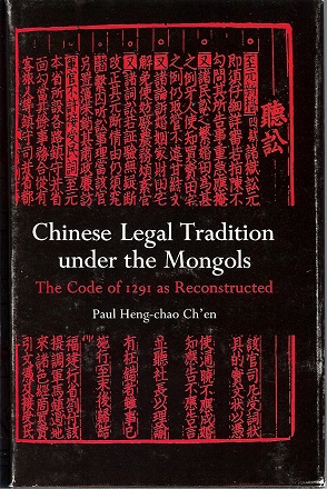 Paul Heng-chao Ch'en - Chinese Legal Tradition under the Mongols: The Code of 1291 as Reconstructed