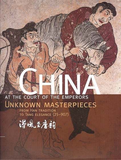 Rastelli, Sabrina - China at the Court of the Emperors: Unknown Masterpieces From Han Tradition to Tang Elegance (25-907)