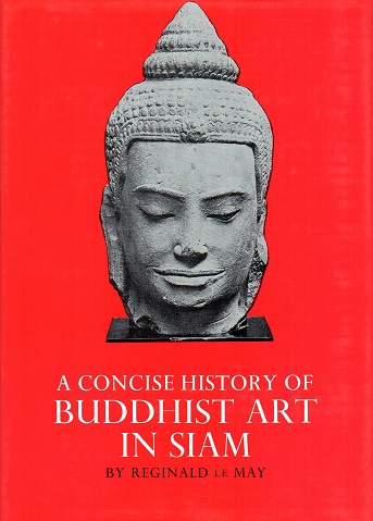 May, Reginald le - A Concise History of Buddhist Art in Siam