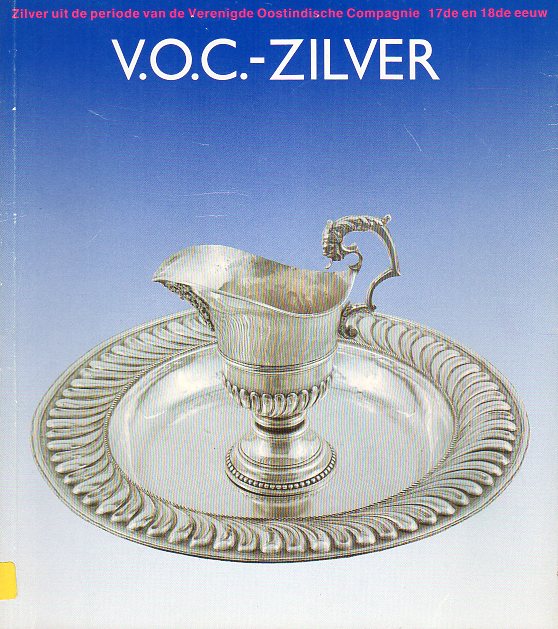  - V.O.C.-Zilver - Zilver uit de periode van de Verenigde Oostindische Compagnie (17e - 18e Eeuw)