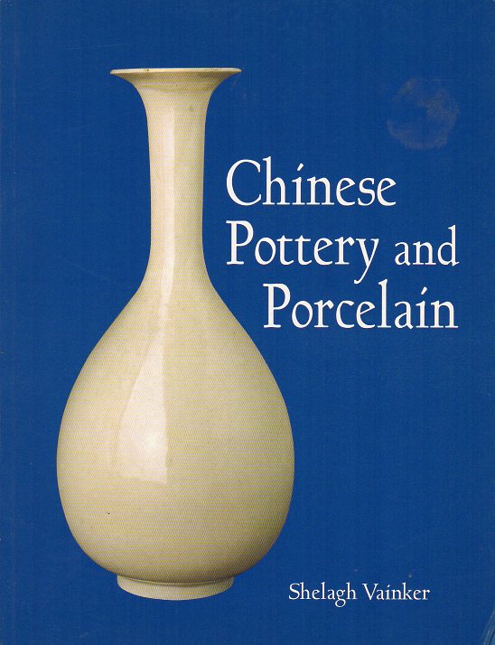 Vainker, S.J. - Chinese Pottery and Porcelain - From Prehistory to Present