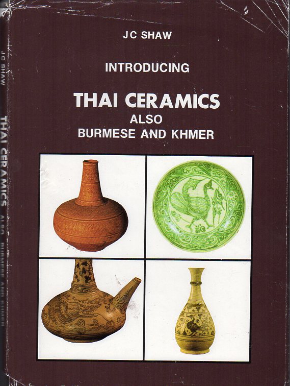 Shaw, J.C. - Introducing Thai Ceramics - also Burmese and Khmer