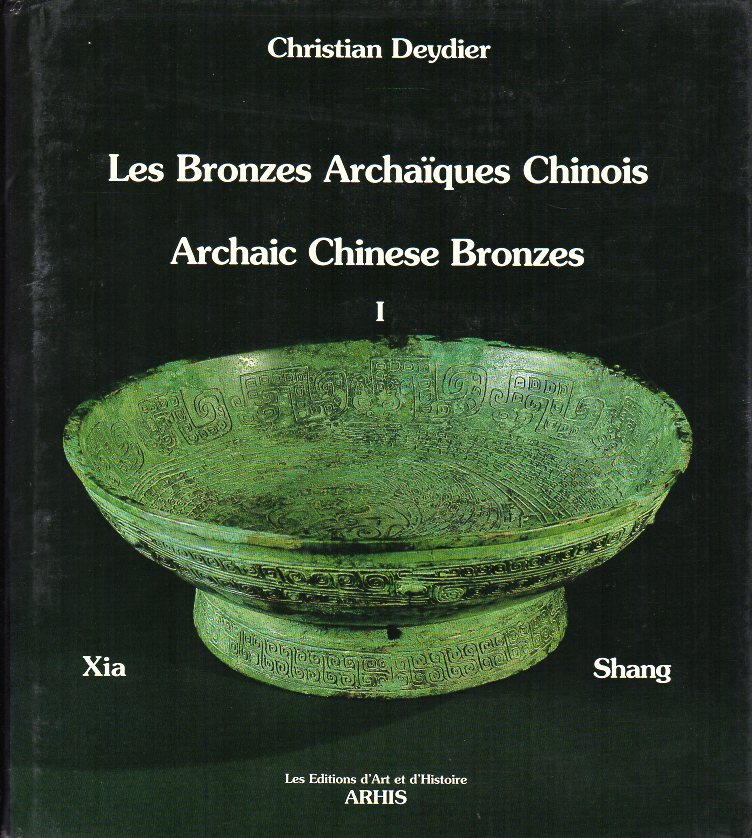 Deydier, Chr. - Archaic Chinese Bronzes:  Xia and Shang