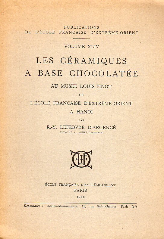 R.Y. Lefebvre D' Argence - Les Ceramiques a base de Chocolatee; au musee Louis-Finot de L' Ecole Francaise D'Extreme -Orient a Hanoi.