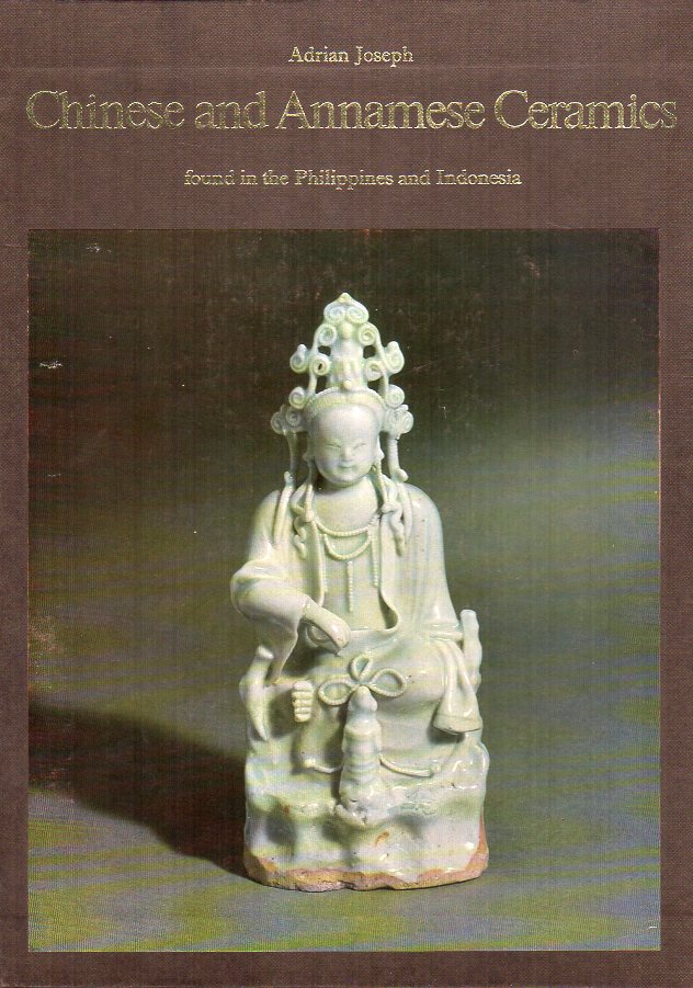 Joseph, Adrian - Chinese and Annamese Ceramics Found in the Philippines and Indonesia