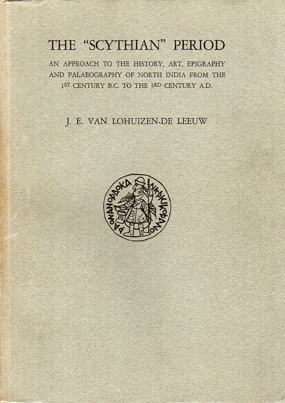Lohuizen-de Leeuw, J.E.van.? - The Scythian period. An approach to the history, art, epigraphy and palaeography of North India from the 1st century B.C. to the 3rd century A.D.