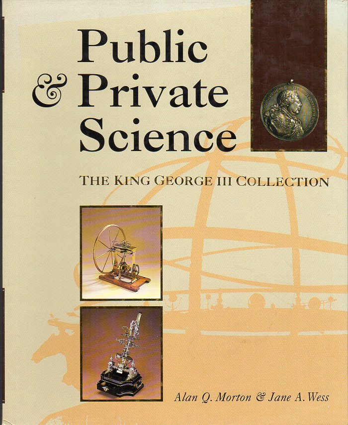 Morton, Alan Q. and Wess, Jane A. - Public & Private Science The King George III Collection