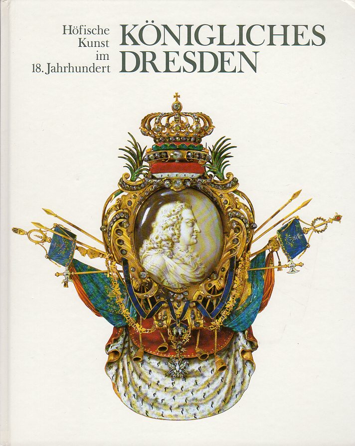 Various authors - Konigliches Dresden. Hofische Kunst im 18. Jahrhundert