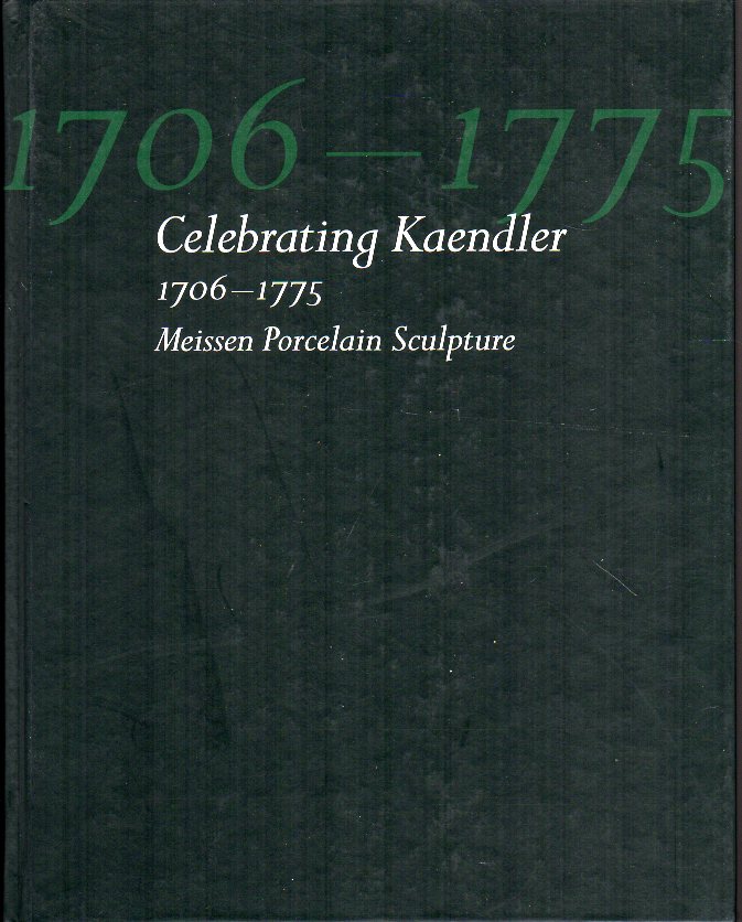 Brauneck, Manfred and Angela Grafin V. Wallwitz - Celebrating Kaendler: Meissen Porcelain Sculpture 1706-1775