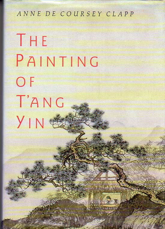 Clapp, Ann De Coursey - The Painting of T'ang Yin
