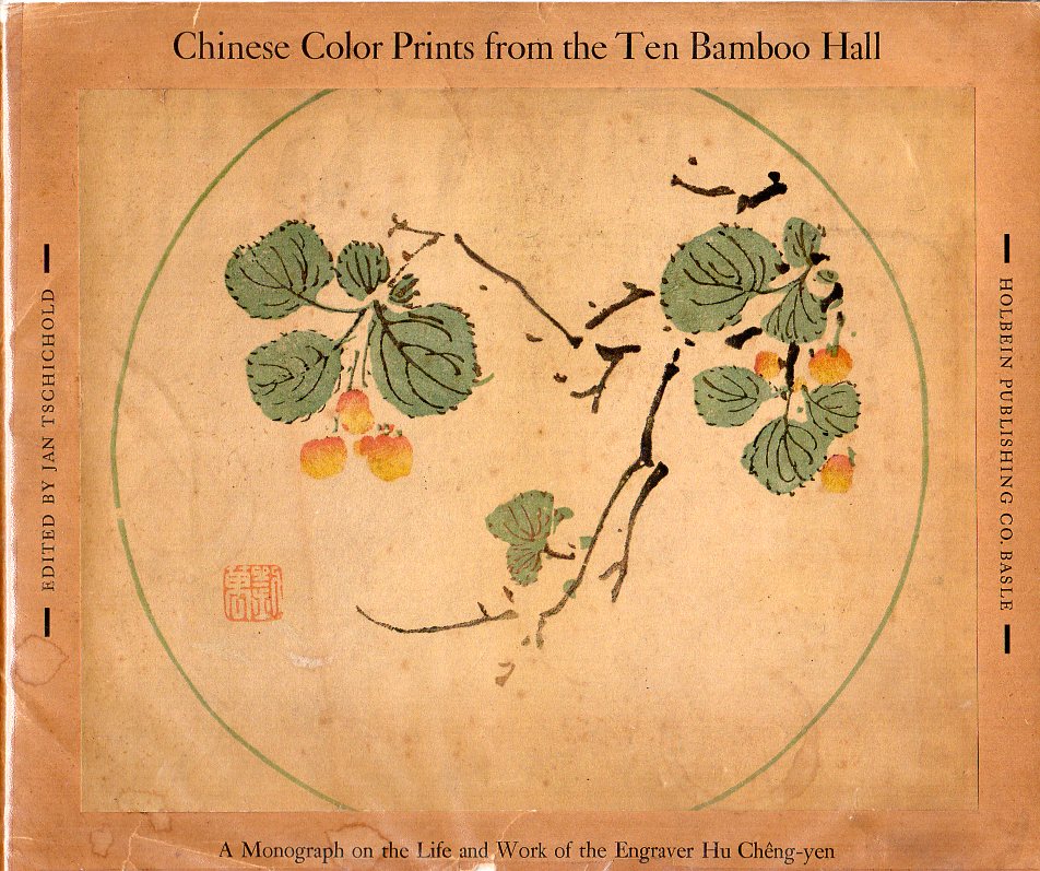 Jan Tschichold - Chinese Color Prints from the Ten Bamboo Hall - A Monograph on the Life and Work of the Engraver Hu Cheng-Yen