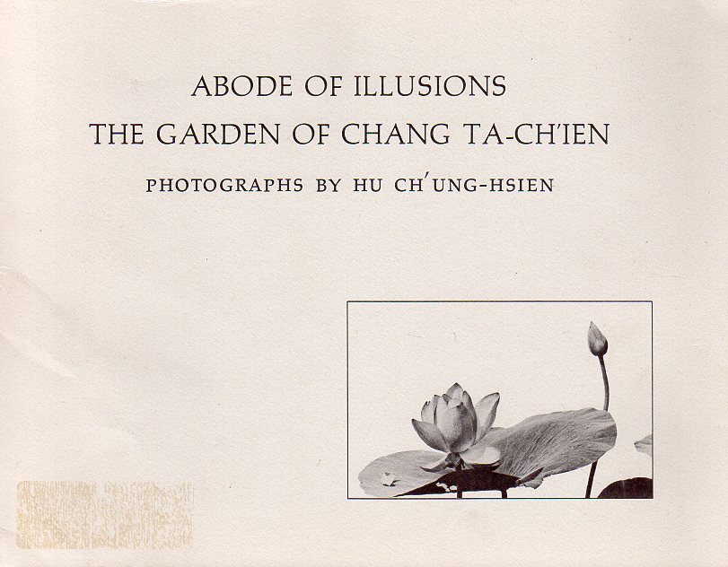 Strassberg, Richard E, and Ch'ung-Hsien, Hu (Photographer) - Abode of Illusions: The Garden of Chang Ta-Ch'ien