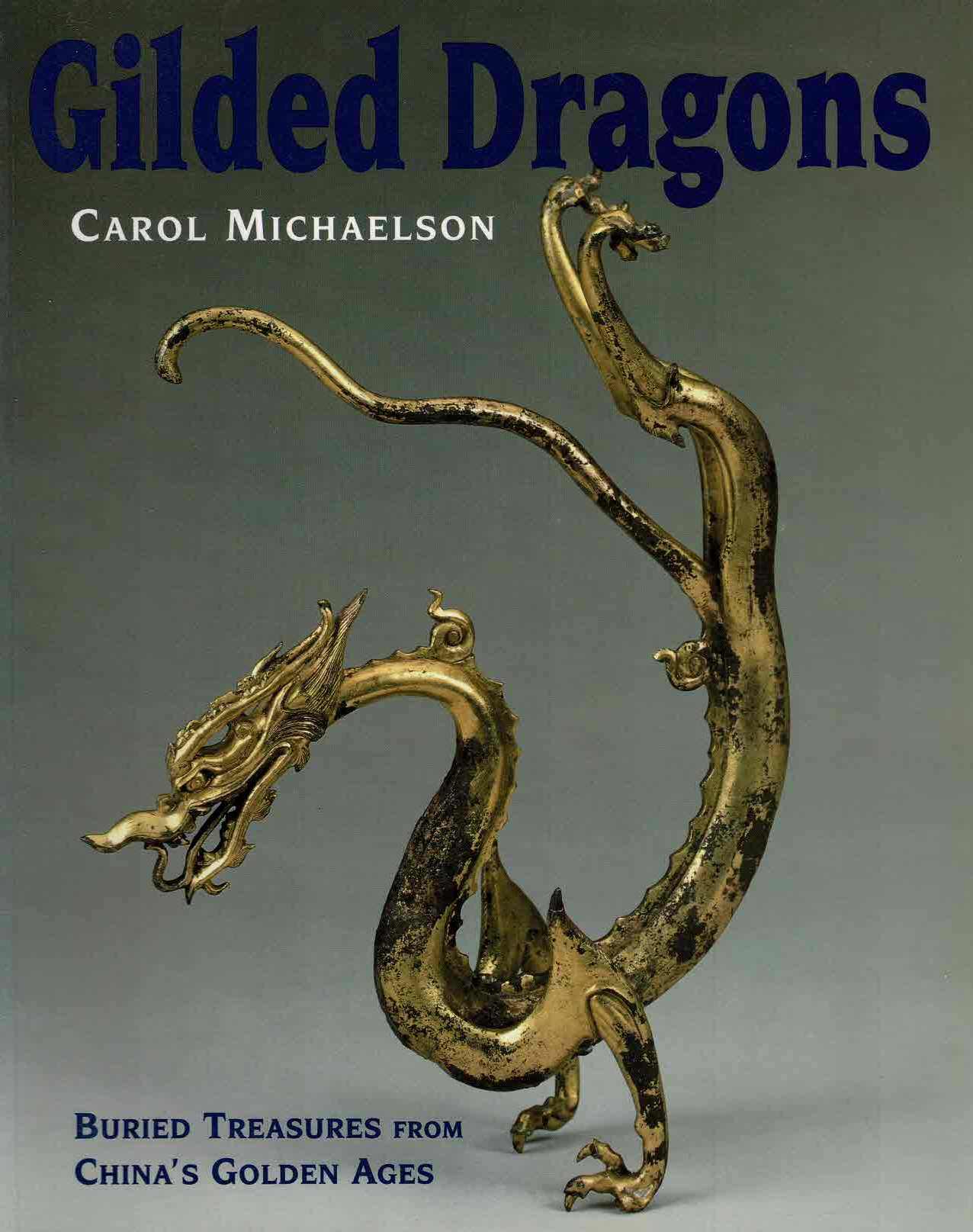 Michaelson, Carol - Gilded Dragons. Buried Treasures from China's Golden Ages