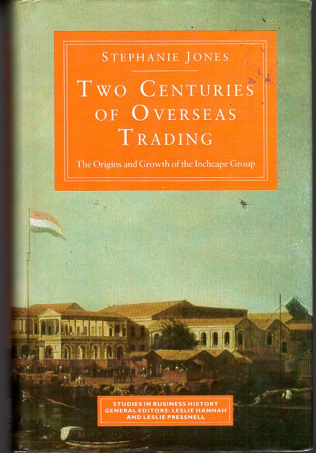 Jones, Stephanie - Two Centuries of Overseas Trading - The Origins and Growth of the Inchcape Group