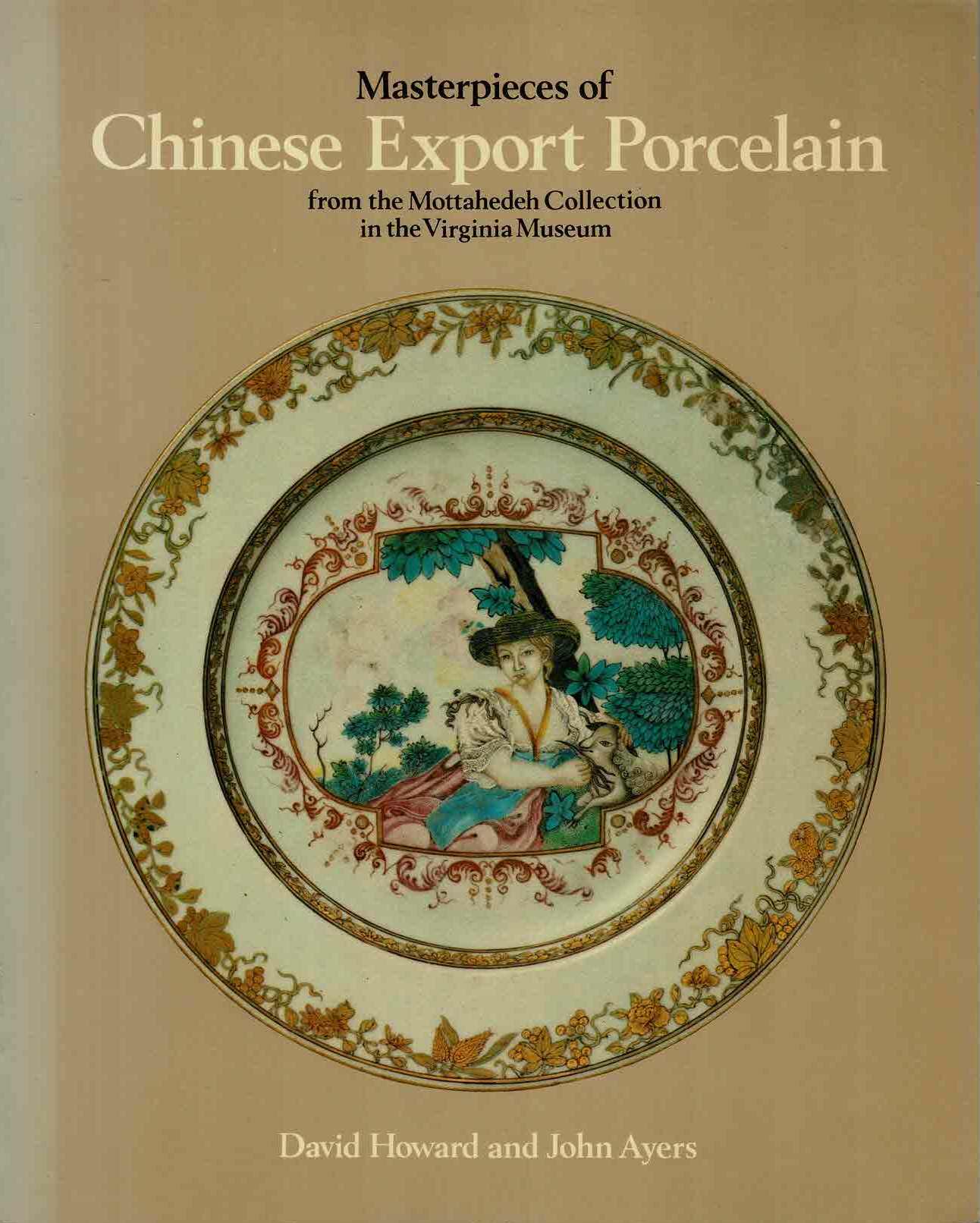 Howard, David S. & Ayers, John - Masterpieces of Chinese Export Porcelain From the Mottahedeh Collection in the Virginia Museum