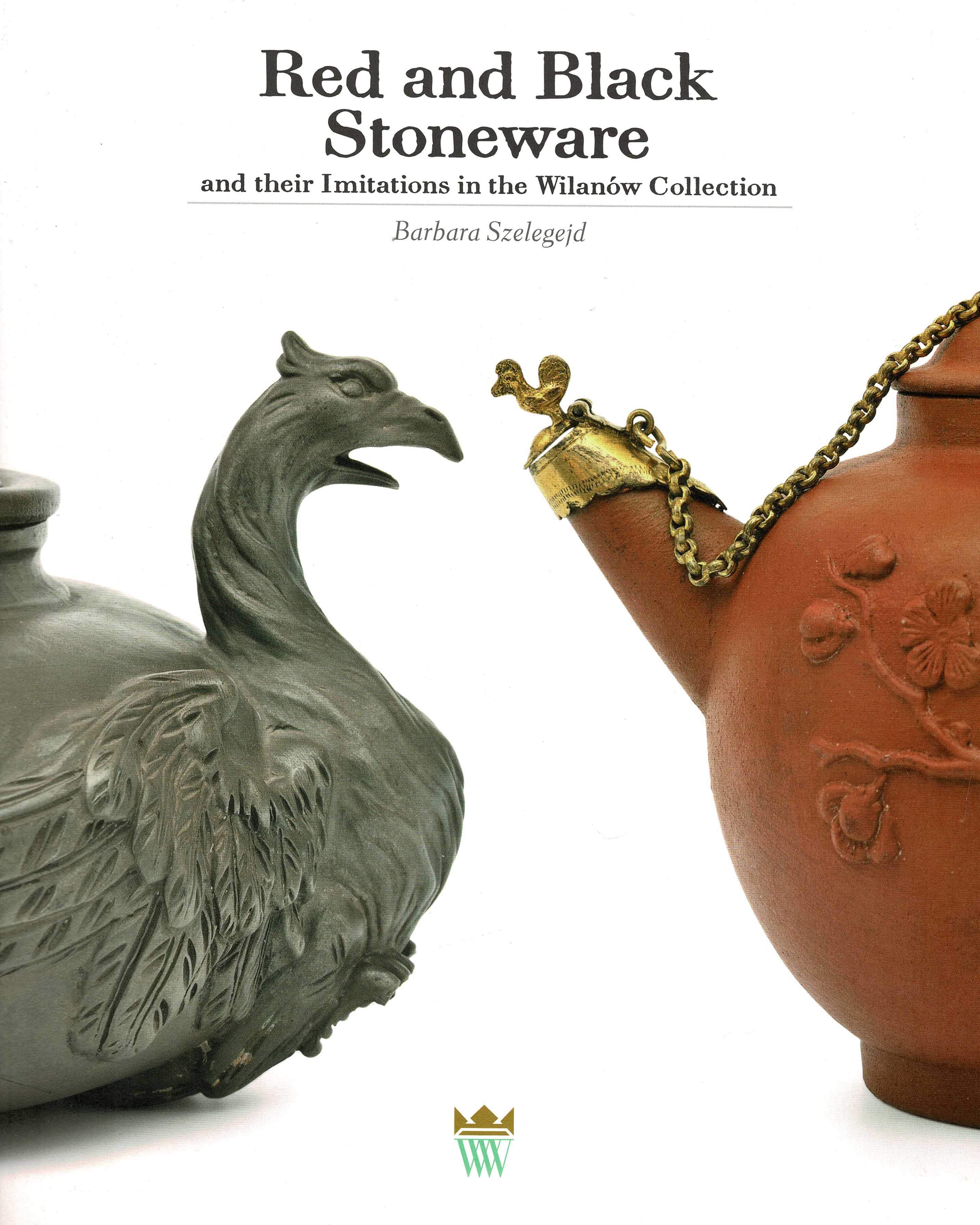 Szelegejd, Barbara - Red and Black Stoneware and their Imitations in the Wilanow Collection