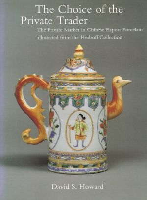 Howard, D. - The Choice of the Private Trader - The Private Market in Chinese Export Porcelain illustrated from the Hodroff Collection (SIGNED COPY)