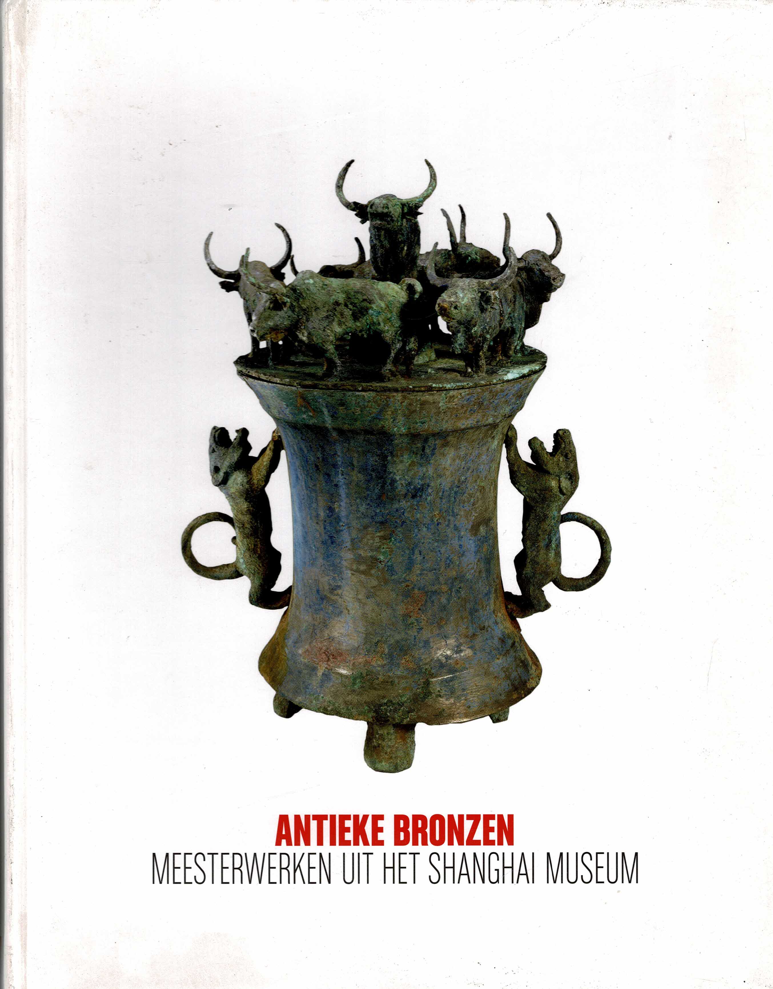 Wuestman, Gerdien - Antieke Bronzen. Meesterwerken uit het Shanghai Museum