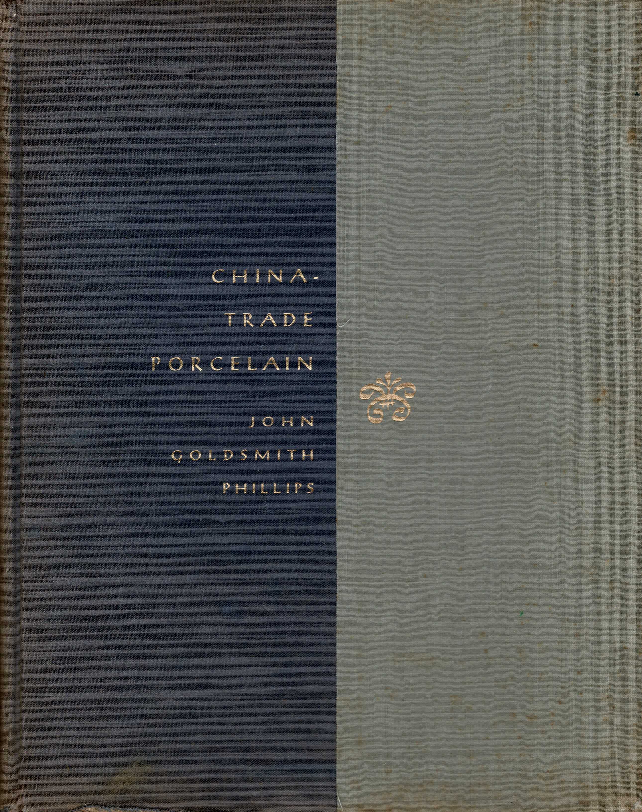Phillips, John Goldsmith - China-Trade Porcelain. An Account of its Historical Background, Manufacture and Decoration and a Study of the Helena Woolworth McCann Collection