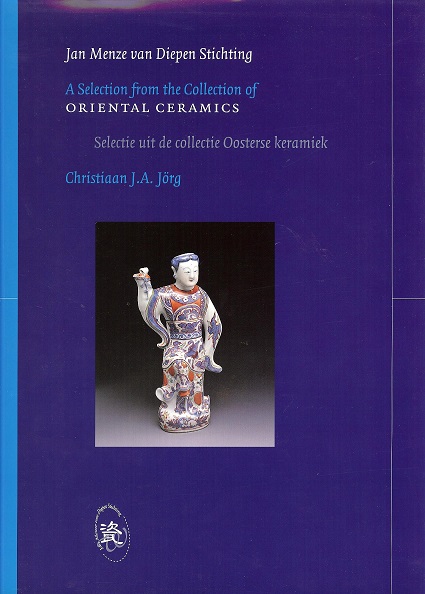 Jorg, C. - A Selection from the Collection of Oriental Ceramics in the Jan Menze Van Diepen Stichting