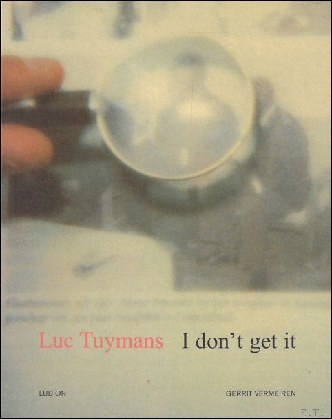 Luc Tuymans. I don't get it (NL) - Vermeiren, Gerrit