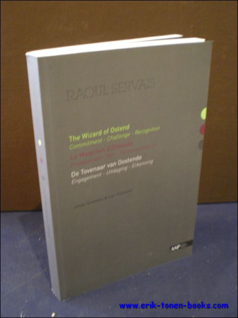 RAOUL SERVAIS. THE WIZARD OF OSTEND. COMMITMENT - CHALLENGE - RECOGNITION/ LE MAGICIEN D'OSTENDE. ENGAGEMENT - DEFI - RECONNAISSANCE/ DE TOVENAAR VAN OOSTENDE. ENGAGEMENT - UITDAGING - ERKENNING - SWINNEN, Johan en DENEULIN, Luc