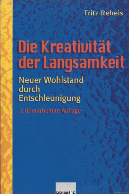 DIE KREATIVITAT DER LANGSAMKEIT. NEUER WOHLSTAND DURCH ENTSCHLEUNIGUNG - REHEIS, Fritz