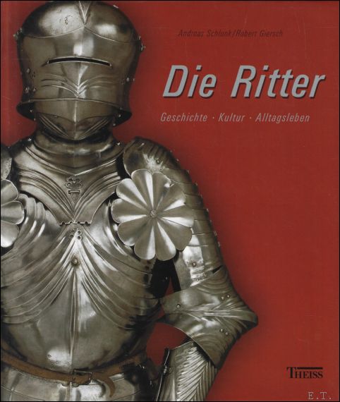 DIE RITTER :  GESCHICHTE - KULTUR - ALLTAGSLEBEN - Robert Giersch , Andreas Schlunk