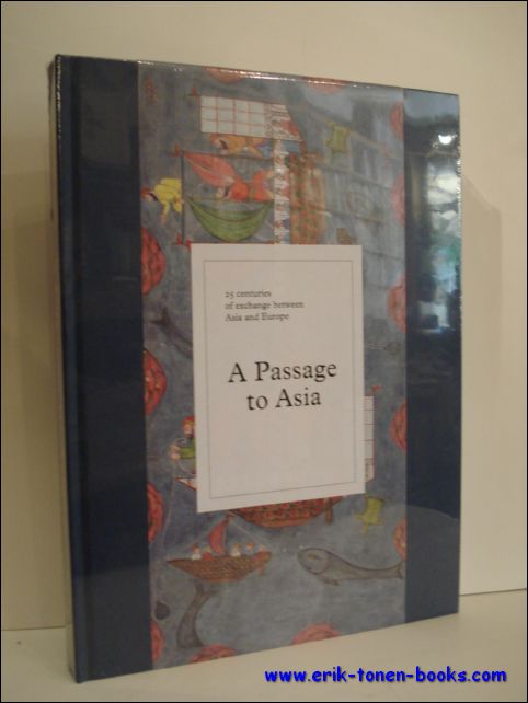 PASSAGE TO ASIA. 25 CENTURIES OF EXCHANGE BETWEEN ASIA AND EUROPE - N/A