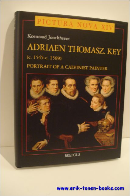 Adriaen Thomasz Key (ca.1545- ca.1589). Portrait of a Calvinist Painter. - JONCKHEERE,  K.