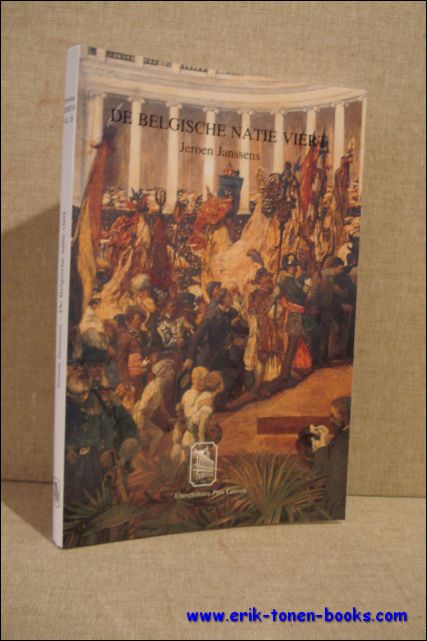 Belgische natie viert: de Belgische nationale feesten (1830-1914). - JANSSENS, Jeroen.