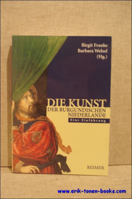 Kunst der burgundischen Niederlande. Eine Einfuhrung. - Birgit Franke / Barbara Welzel.