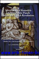 Silver Stained Roundels and Unipartite Panels before the French Revolution Flanders, Vol. 1: The Province of Antwerp - J. Caen, C.J. Berserik