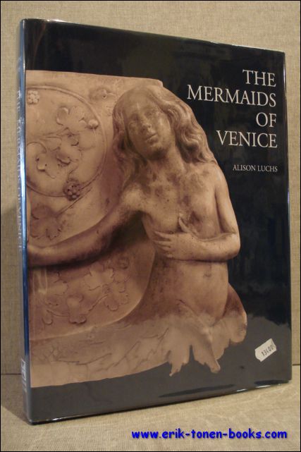 Mermaids of Venice. Fantastic Sea Creatures in Venetian Renaissance Art - A. Luchs