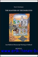Masters of the Dark Eyes. Late Medieval Manuscript Painting in Holland - K. H. Broekhuijsen