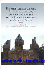 Du metier des armes a la vie de cour, de la forteresse au chateau de sejour : XIVe-XVIe siecles - J.-M. Cauchies, J. Guisset (eds.)