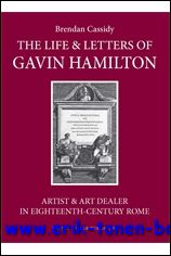 Life & Letters of Gavin Hamilton (1723-1798). Artist & Art Dealer in Eighteenth-Century Rome - B. Cassidy