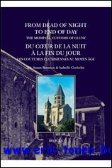 From Dead of Night to End of Day: The Medieval Customs of Cluny  Du coeur de la nuit a la fin du jour: les coutumes clunisiennes au Moyen Age - Cochelin, S. Boynton (eds.)