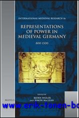 Representations of Power in Medieval Germany  800-1500 - B. Weiler, S. MacLean (eds.)