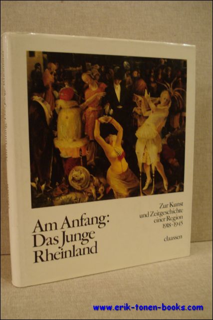 AM ANFANG: DAS JUNGE RHEINLAND. ZUR KUNST UND ZEITGESCHICHTE EINER REGION 1918 - 1945 - N/A